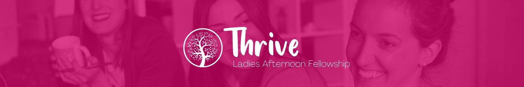 Thrive Laidies Afternoon Fellowship