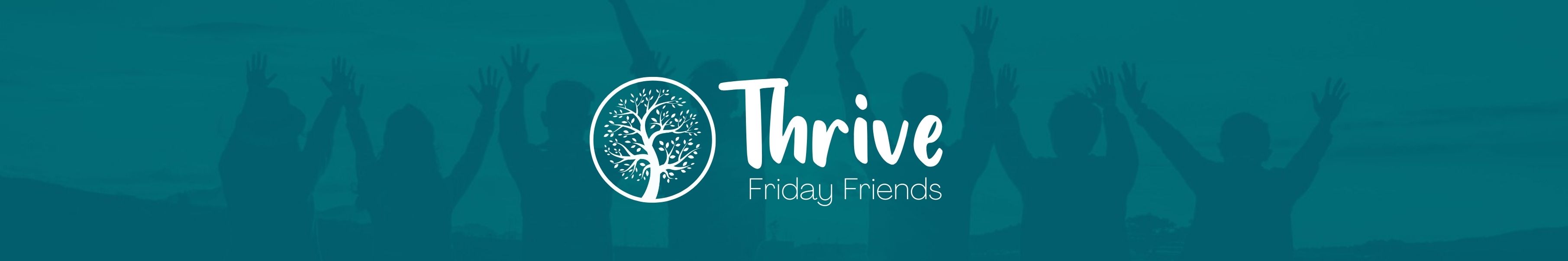 Thrive Friday Friends